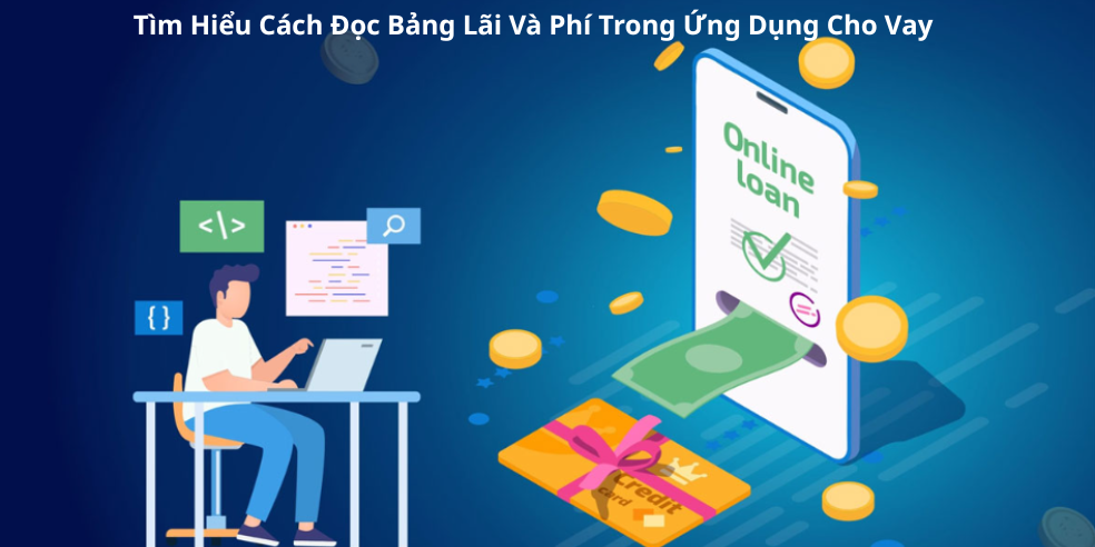 Tìm Hiểu Cách Đọc Bảng Lãi Và Phí Trong Ứng Dụng Cho Vay