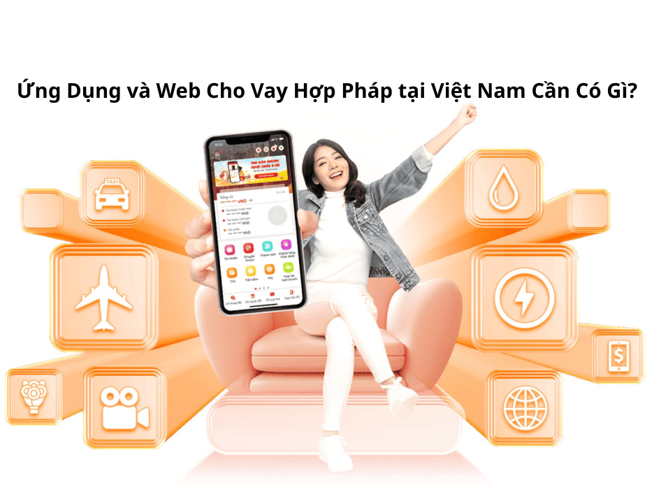 Ứng Dụng và Web Cho Vay Hợp Pháp tại Việt Nam Cần Có Gì?